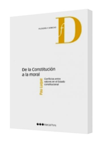 DE LA CONSTITUCIÓN A LA MORAL (Conflictos entre valores en el Estado constitucional) DE LA CONSTITUCIÓN A LA MORAL (Conflictos entre valores en el Estado constitucional)